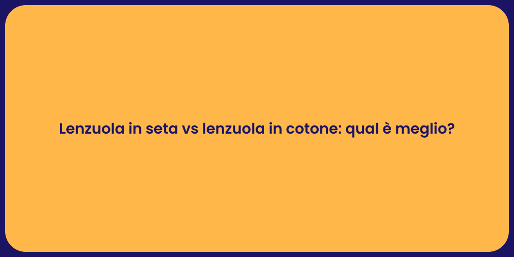 Lenzuola in seta vs lenzuola in cotone: qual è meglio?