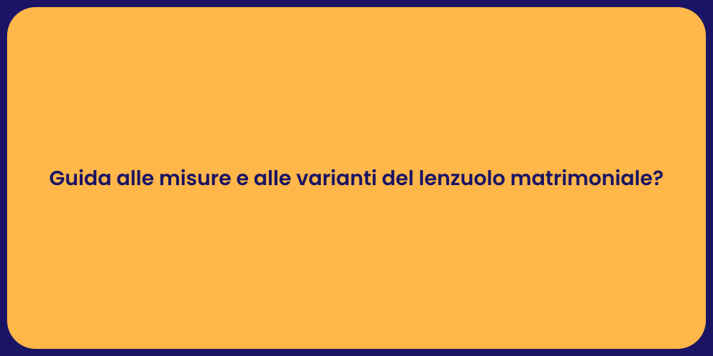 Guida alle misure e alle varianti del lenzuolo matrimoniale?