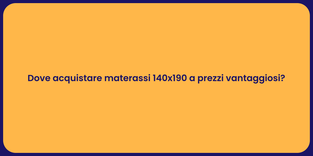 Dove acquistare materassi 140x190 a prezzi vantaggiosi?