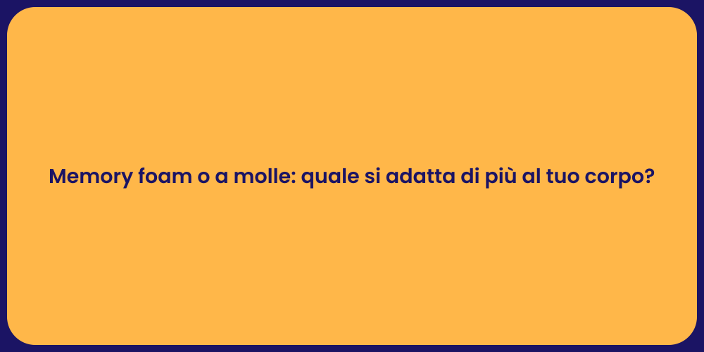 Memory foam o a molle: quale si adatta di più al tuo corpo?