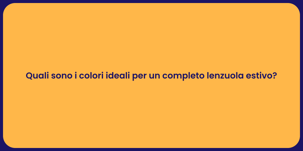 Quali sono i colori ideali per un completo lenzuola estivo?