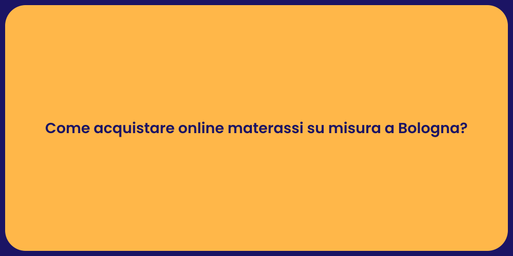 Come acquistare online materassi su misura a Bologna?