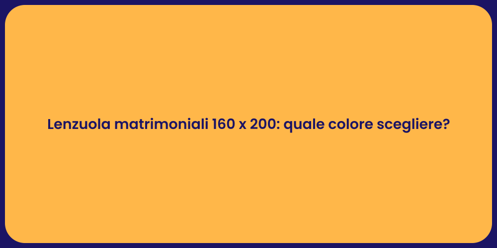 Lenzuola matrimoniali 160 x 200: quale colore scegliere?