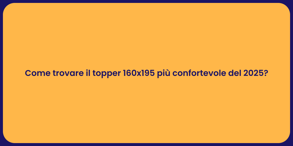 Come trovare il topper 160x195 più confortevole del 2025?
