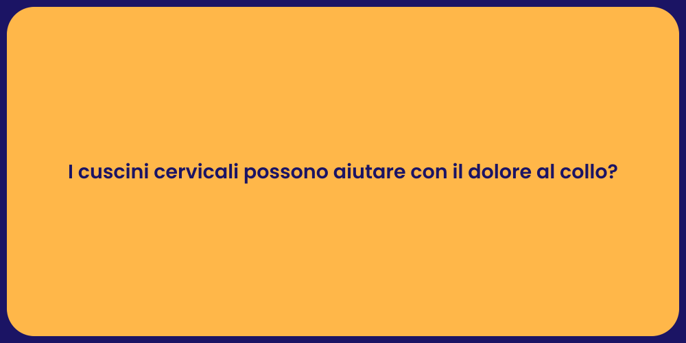 I cuscini cervicali possono aiutare con il dolore al collo?