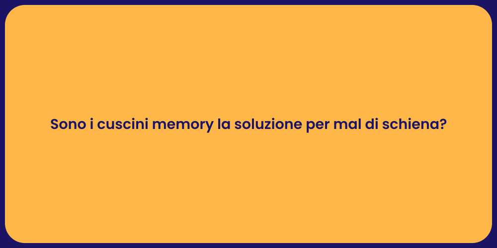 Sono i cuscini memory la soluzione per mal di schiena?