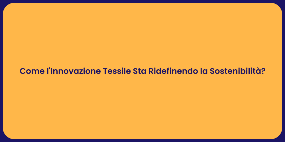 Come l'Innovazione Tessile Sta Ridefinendo la Sostenibilità?