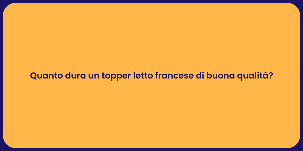 Quanto dura un topper letto francese di buona qualità?