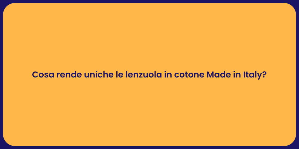 Cosa rende uniche le lenzuola in cotone Made in Italy?