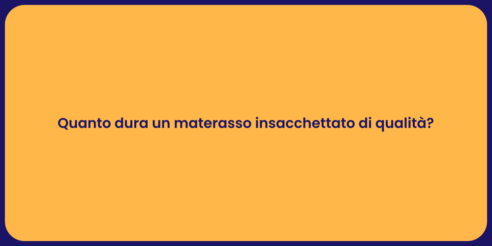 Quanto dura un materasso insacchettato di qualità?