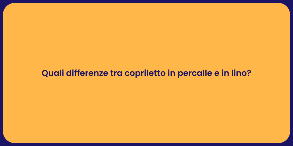 Quali differenze tra copriletto in percalle e in lino?