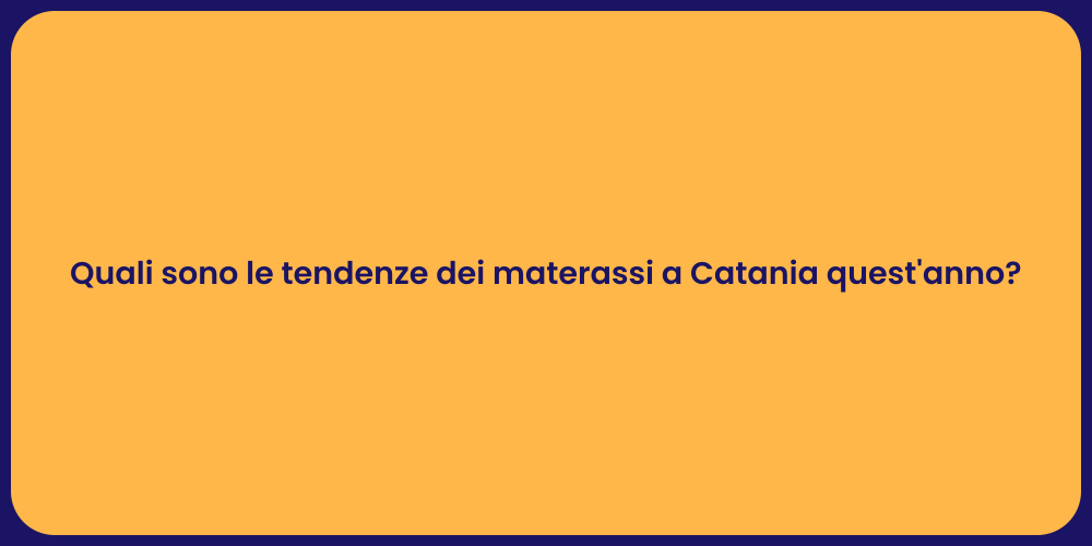Quali sono le tendenze dei materassi a Catania quest'anno?