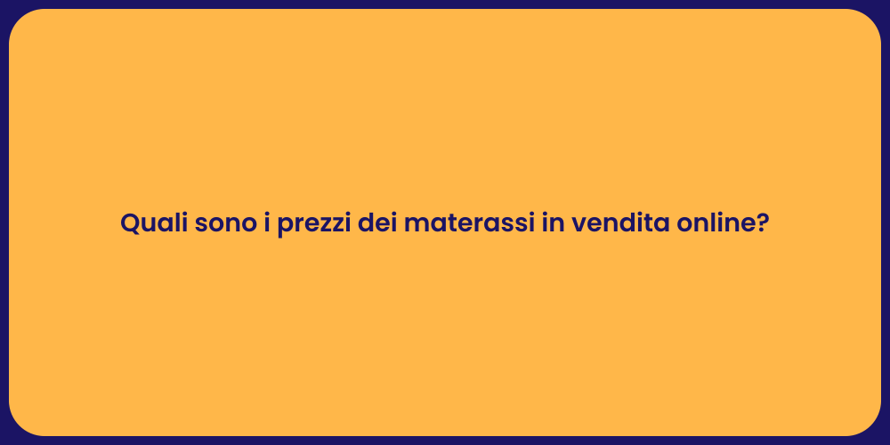 Quali sono i prezzi dei materassi in vendita online?