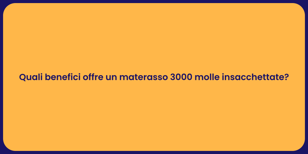 Quali benefici offre un materasso 3000 molle insacchettate?