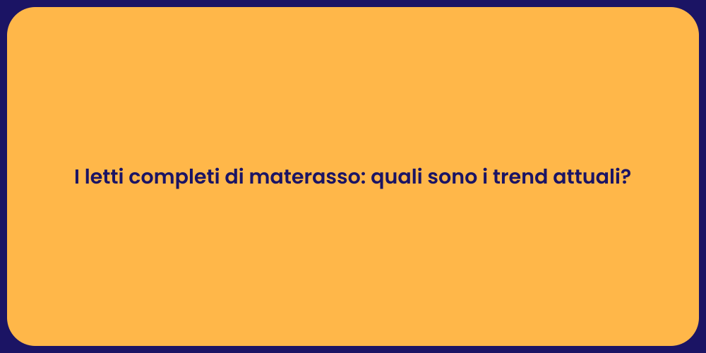 I letti completi di materasso: quali sono i trend attuali?