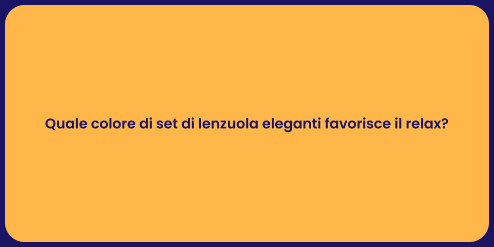 Quale colore di set di lenzuola eleganti favorisce il relax?