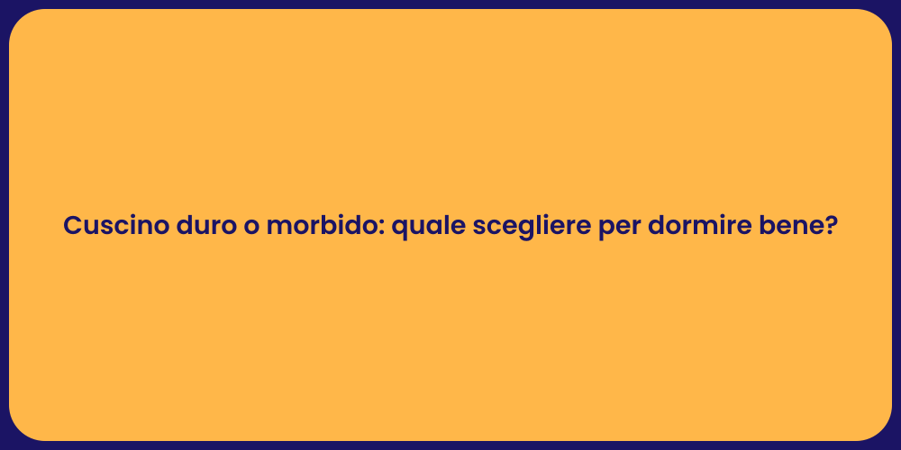 Cuscino duro o morbido: quale scegliere per dormire bene?