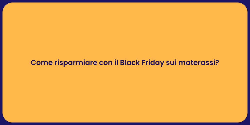 Come risparmiare con il Black Friday sui materassi?