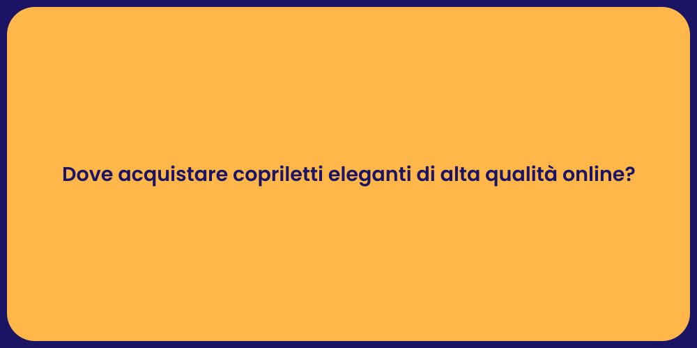 Dove acquistare copriletti eleganti di alta qualità online?