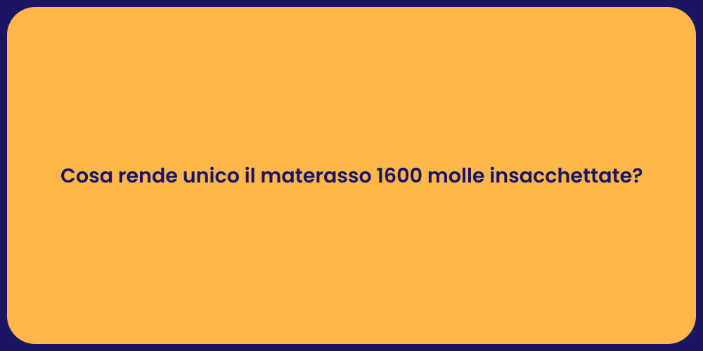 Cosa rende unico il materasso 1600 molle insacchettate?