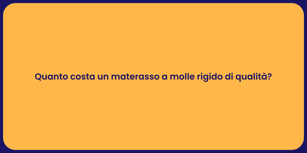 Quanto costa un materasso a molle rigido di qualità?