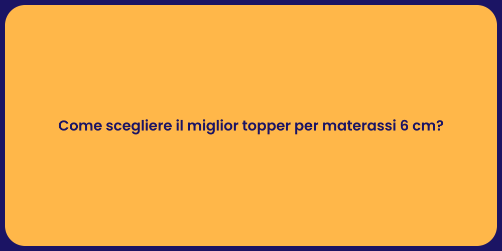Come scegliere il miglior topper per materassi 6 cm?