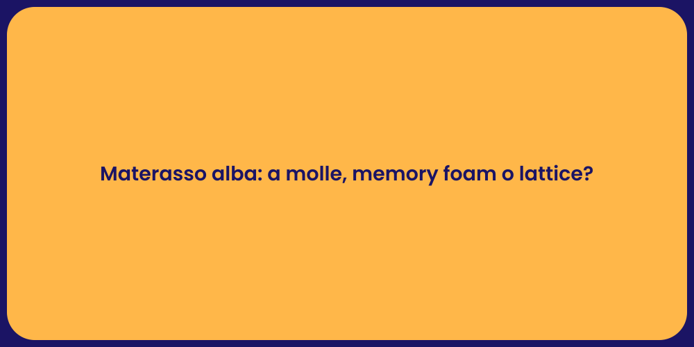 Materasso alba: a molle, memory foam o lattice?
