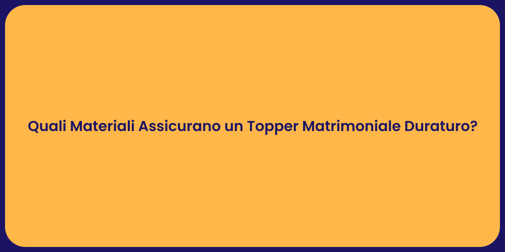 Quali Materiali Assicurano un Topper Matrimoniale Duraturo?