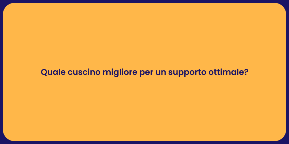 Quale cuscino migliore per un supporto ottimale?