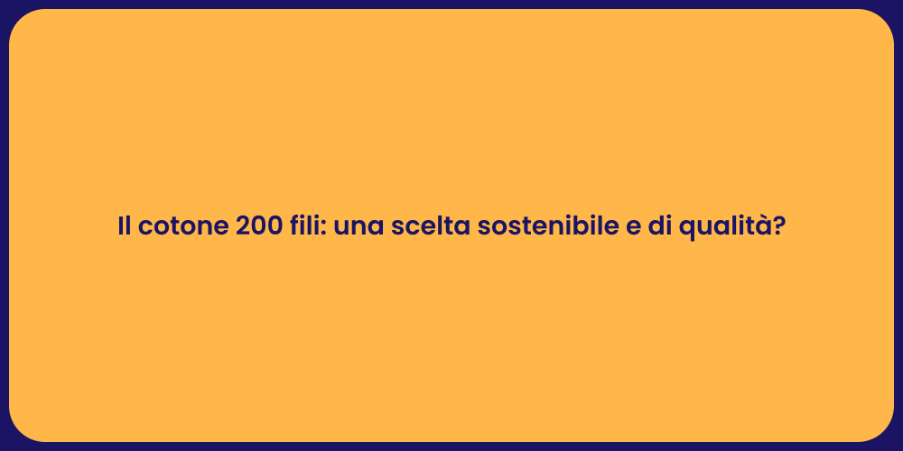 Il cotone 200 fili: una scelta sostenibile e di qualità?