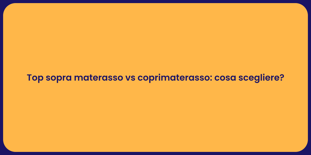 Top sopra materasso vs coprimaterasso: cosa scegliere?