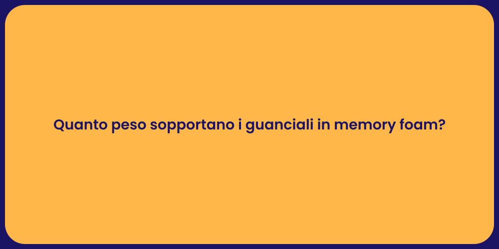 Quanto peso sopportano i guanciali in memory foam?