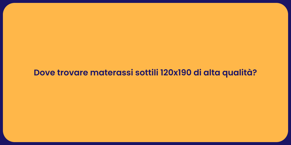 Dove trovare materassi sottili 120x190 di alta qualità?