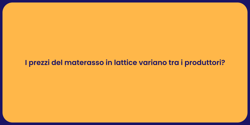 I prezzi del materasso in lattice variano tra i produttori?