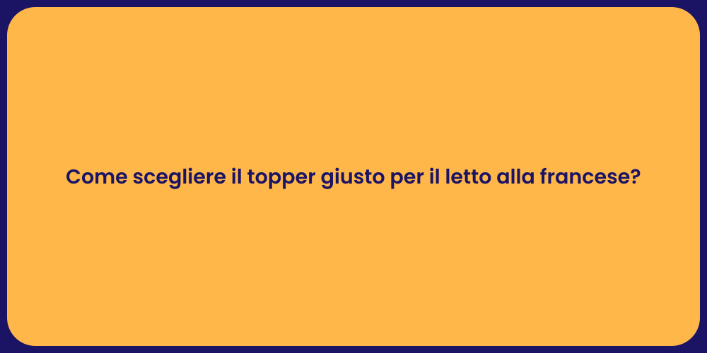 Guida alla Scelta del Topper Ideale