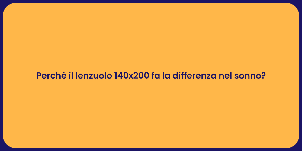 Perché il lenzuolo 140x200 fa la differenza nel sonno?