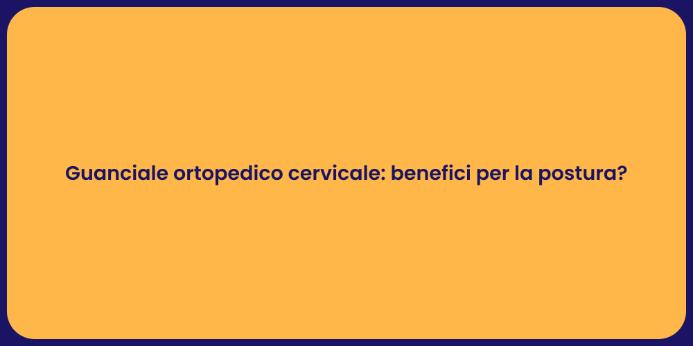 Guanciale ortopedico cervicale: benefici per la postura?