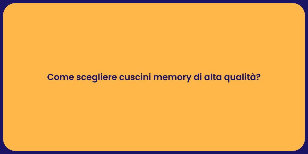 Come scegliere cuscini memory di alta qualità?