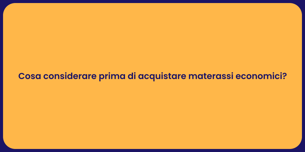 Cosa considerare prima di acquistare materassi economici?