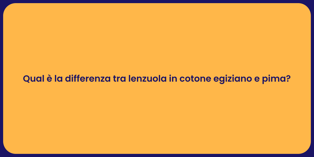 Qual è la differenza tra lenzuola in cotone egiziano e pima?