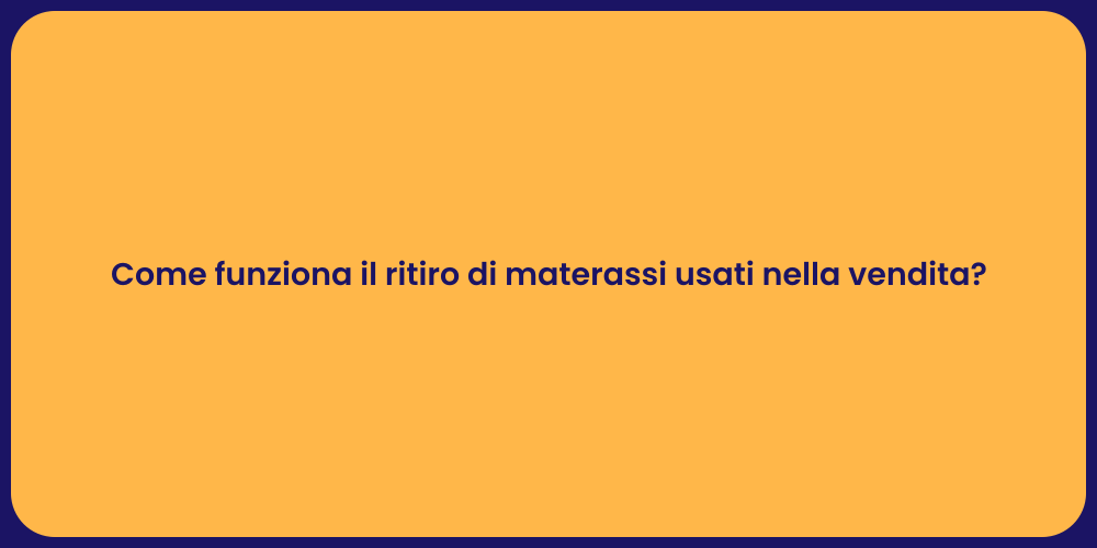 Come funziona il ritiro di materassi usati nella vendita?