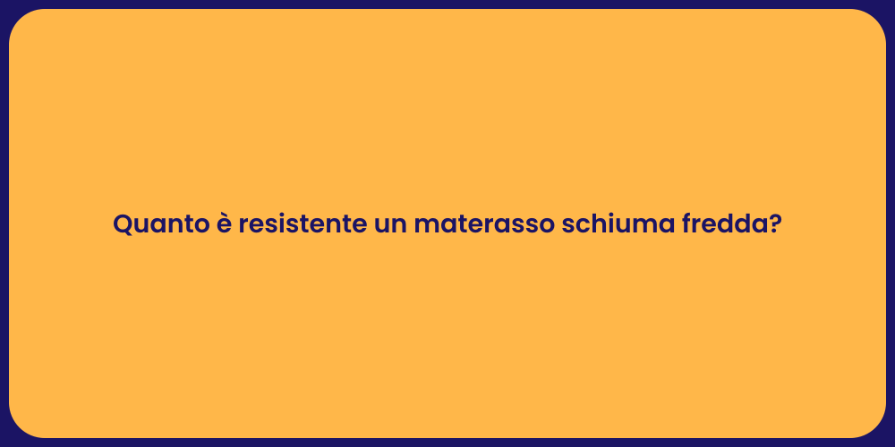 Durata materasso in schiuma fredda
