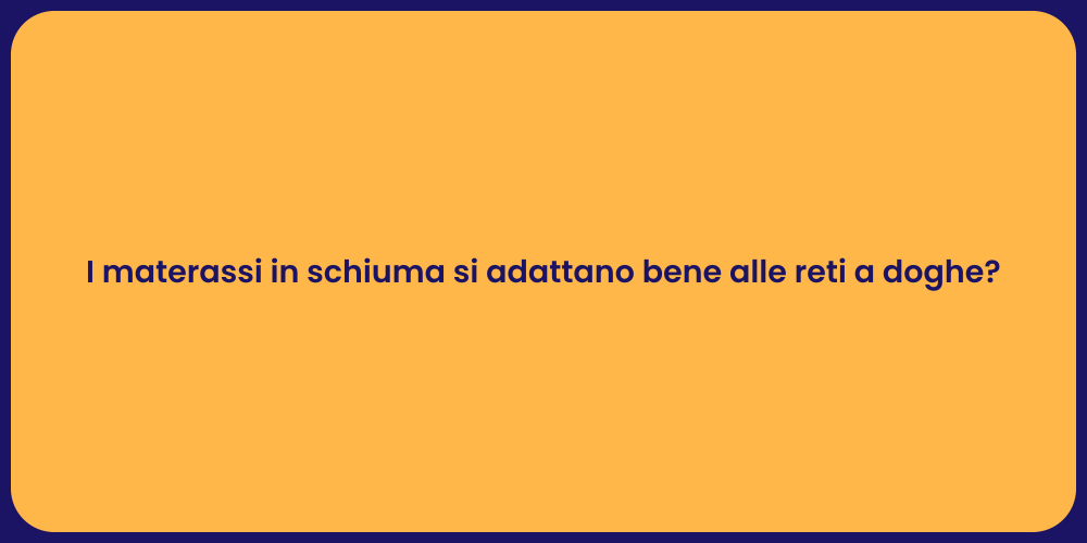 I materassi in schiuma si adattano bene alle reti a doghe?