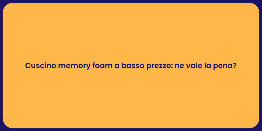 Cuscino Memory Foam: Vale la Spesa?
