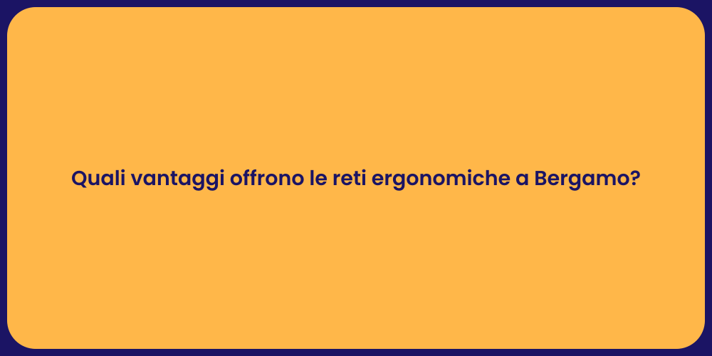 Quali vantaggi offrono le reti ergonomiche a Bergamo?