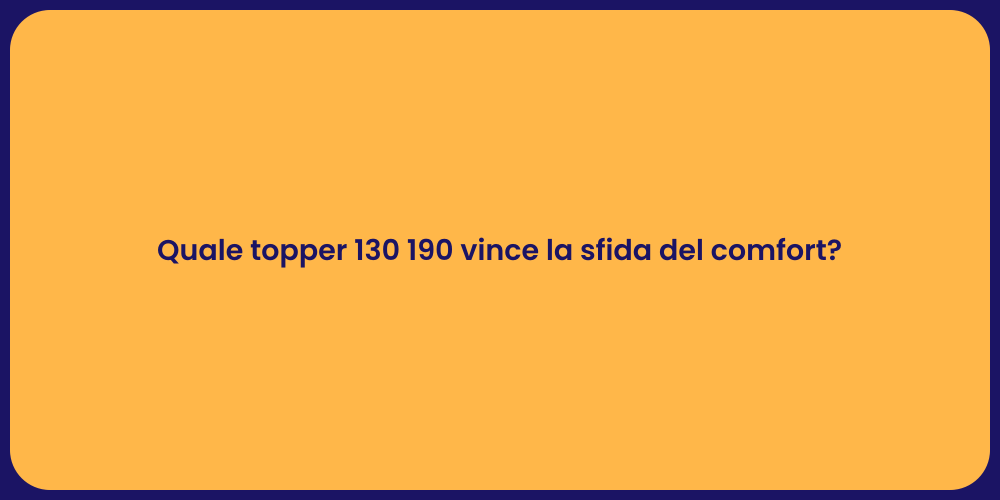 Quale topper 130 190 vince la sfida del comfort?