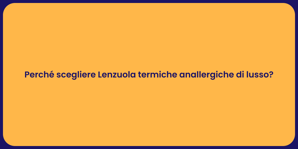 Perché scegliere Lenzuola termiche anallergiche di lusso?