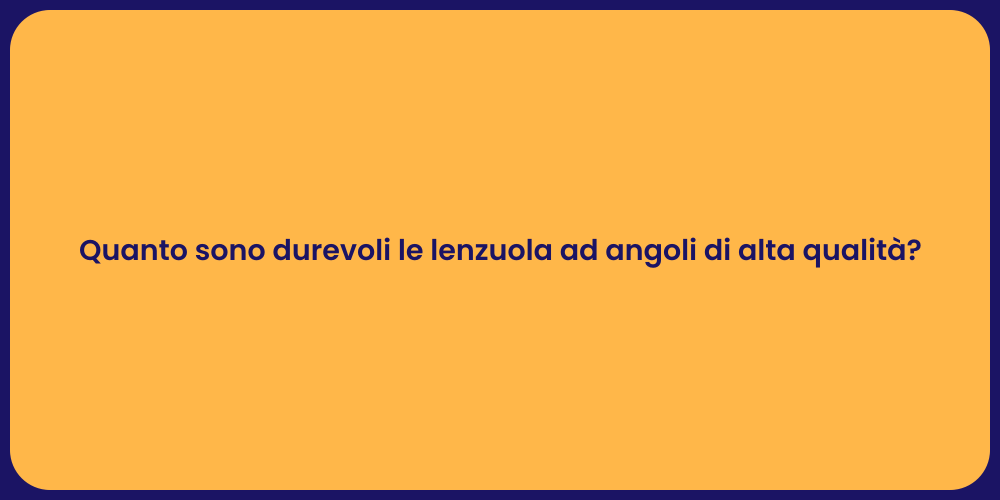 Quanto sono durevoli le lenzuola ad angoli di alta qualità?