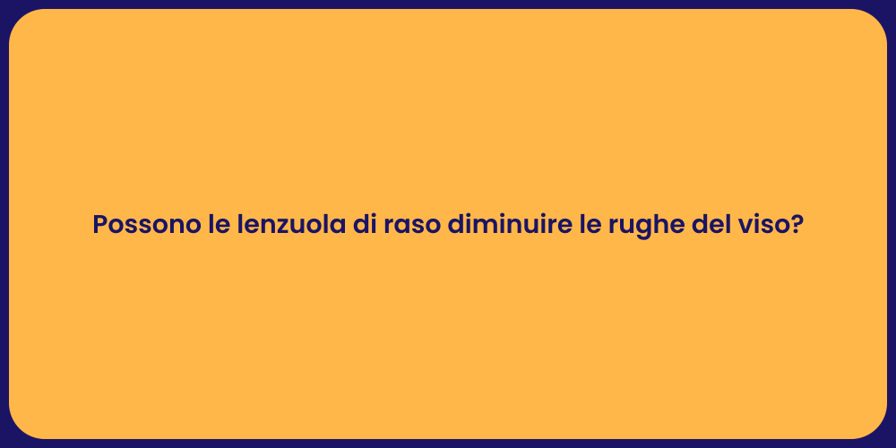 Possono le lenzuola di raso diminuire le rughe del viso?