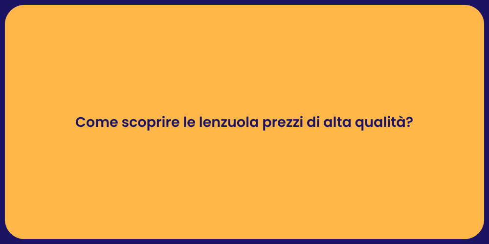 Come scoprire le lenzuola prezzi di alta qualità?
